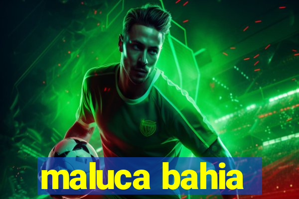 maluca bahia